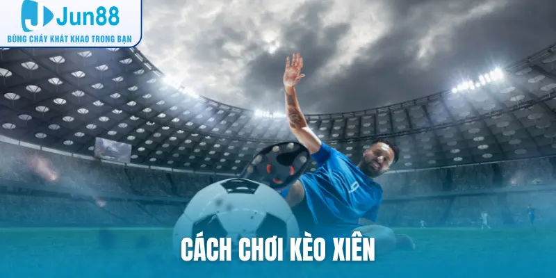 cách chơi kèo xiên