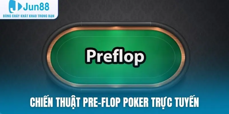 Chiến thuật cho vòng Pre-Flop của Poker trực tuyến