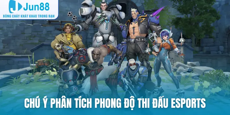 Chú ý phân tích phong độ thi đấu esports