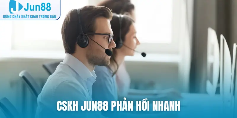 CSKH Jun88 phản hồi nhanh