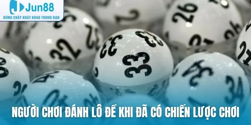 Người chơi đánh lô đề khi đã có chiến lược chơi hiệu quả