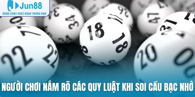 Người chơi nắm rõ các quy luật khi soi cầu bạc nhớ trong lô đề