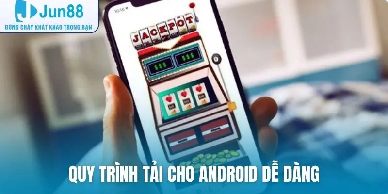 Quy trình tải cho Android dễ dàng