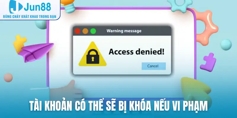 Tài khoản có thể sẽ bị khóa nếu vi phạm