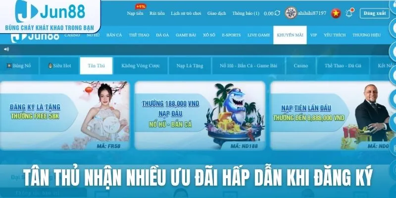 Tân thủ nhận nhiều ưu đãi hấp dẫn khi đăng ký tài khoản Jun88
