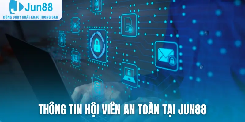 Thông tin hội viên an toàn tại Jun88