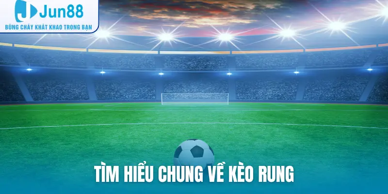Tìm hiểu chung về kèo rung