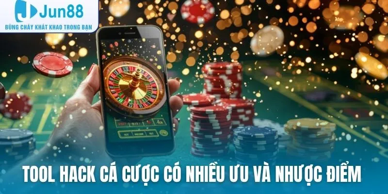 Tool hack trong cá cược có nhiều ưu và nhược điểm nhất định